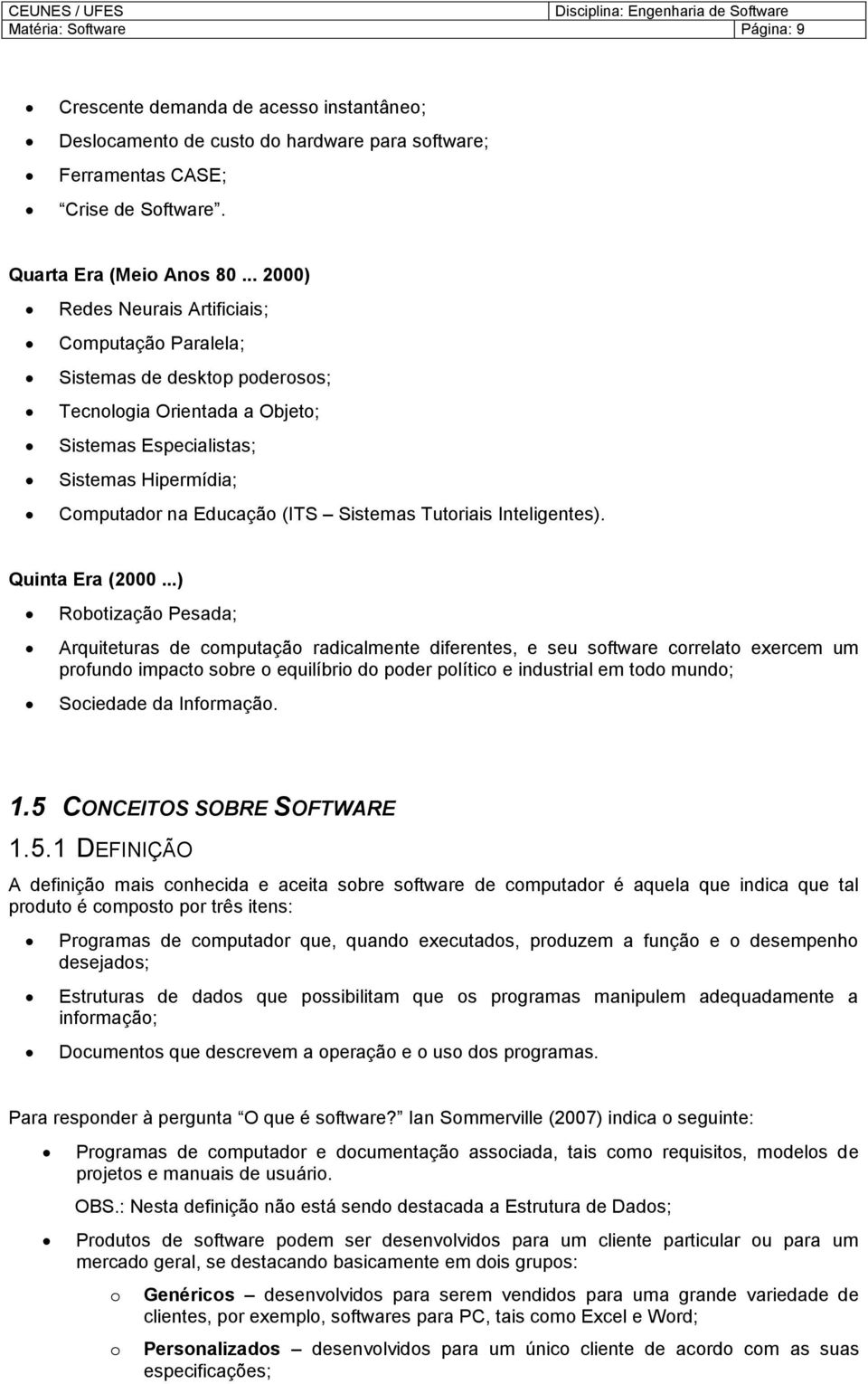 .. 2000) Redes Neurais Artificiais; Cmputaçã Paralela; Sistemas de desktp pderss; Tecnlgia Orientada a Objet; Sistemas Especialistas; Sistemas Hipermídia; Cmputadr na Educaçã (ITS Sistemas Tutriais