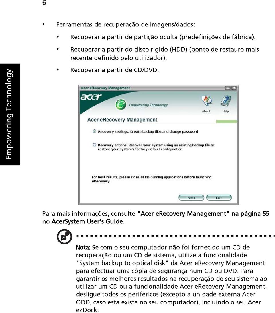 Para mais informações, consulte "Acer erecovery Management" na página 55 no AcerSystem User's Guide.