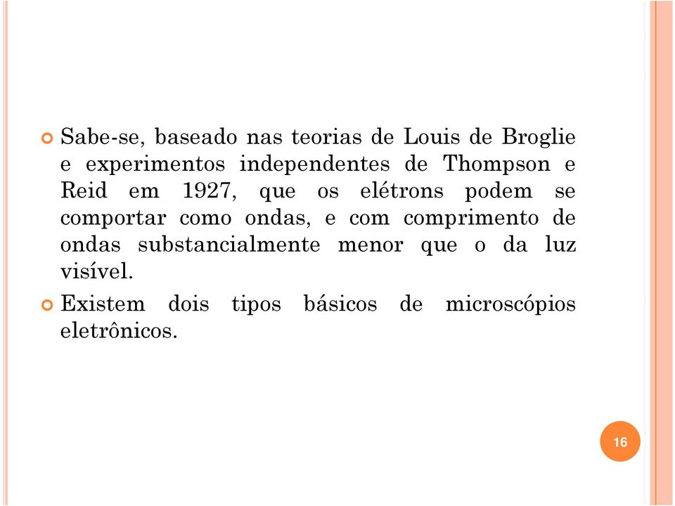 comportar como ondas, e com comprimento de ondas substancialmente