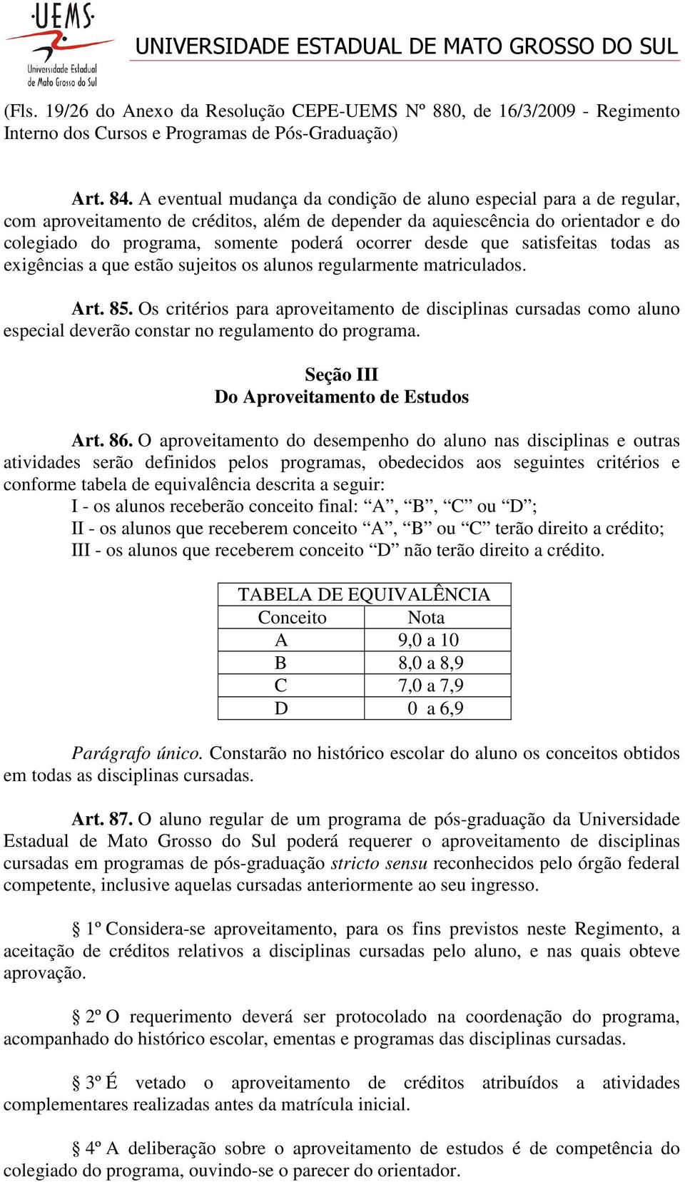 desde que satisfeitas todas as exigências a que estão sujeitos os alunos regularmente matriculados. Art. 85.