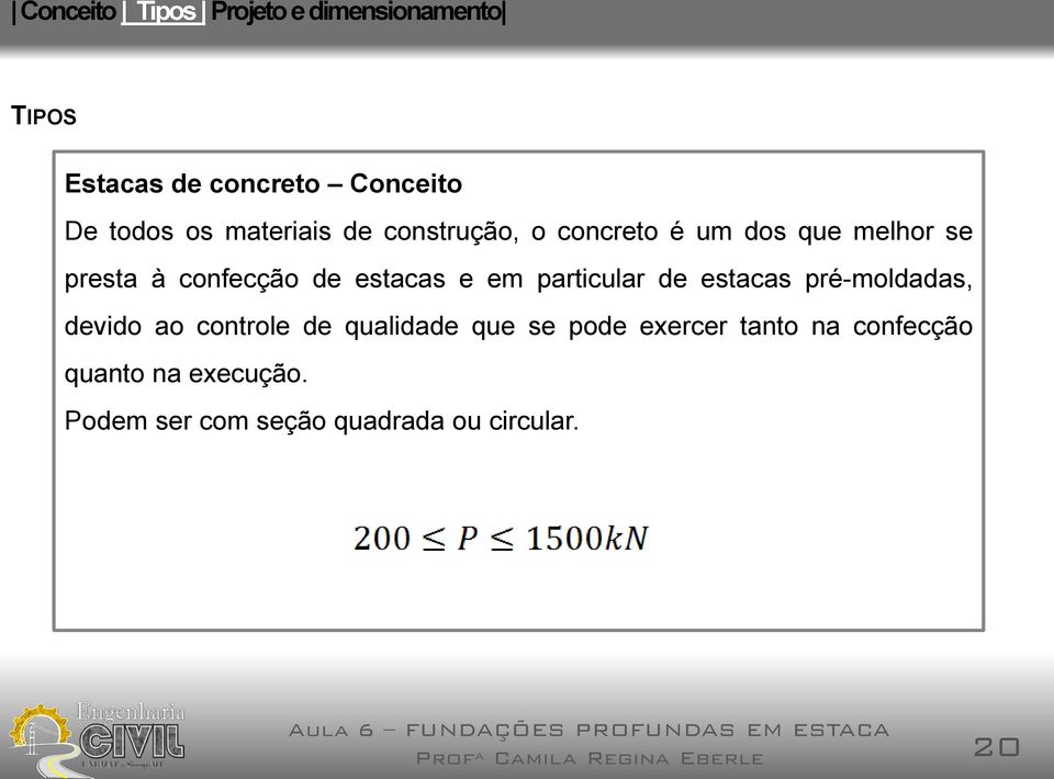 estacas pré-moldadas, devido ao controle de qualidade que se pode exercer