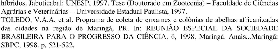 Paulista, 1997. TOLEDO, V.A.A. et al.