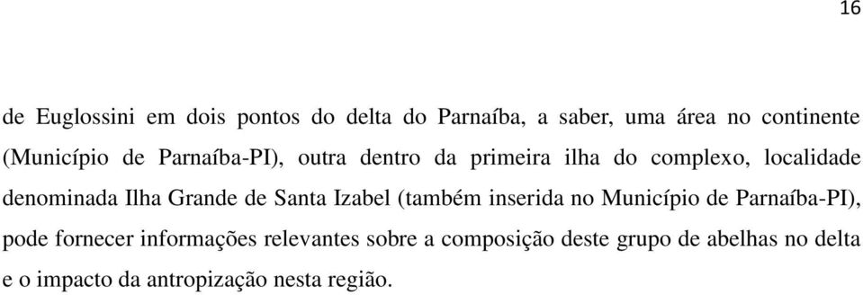 Ilha Grande de Santa Izabel (também inserida no Município de Parnaíba-PI), pode fornecer