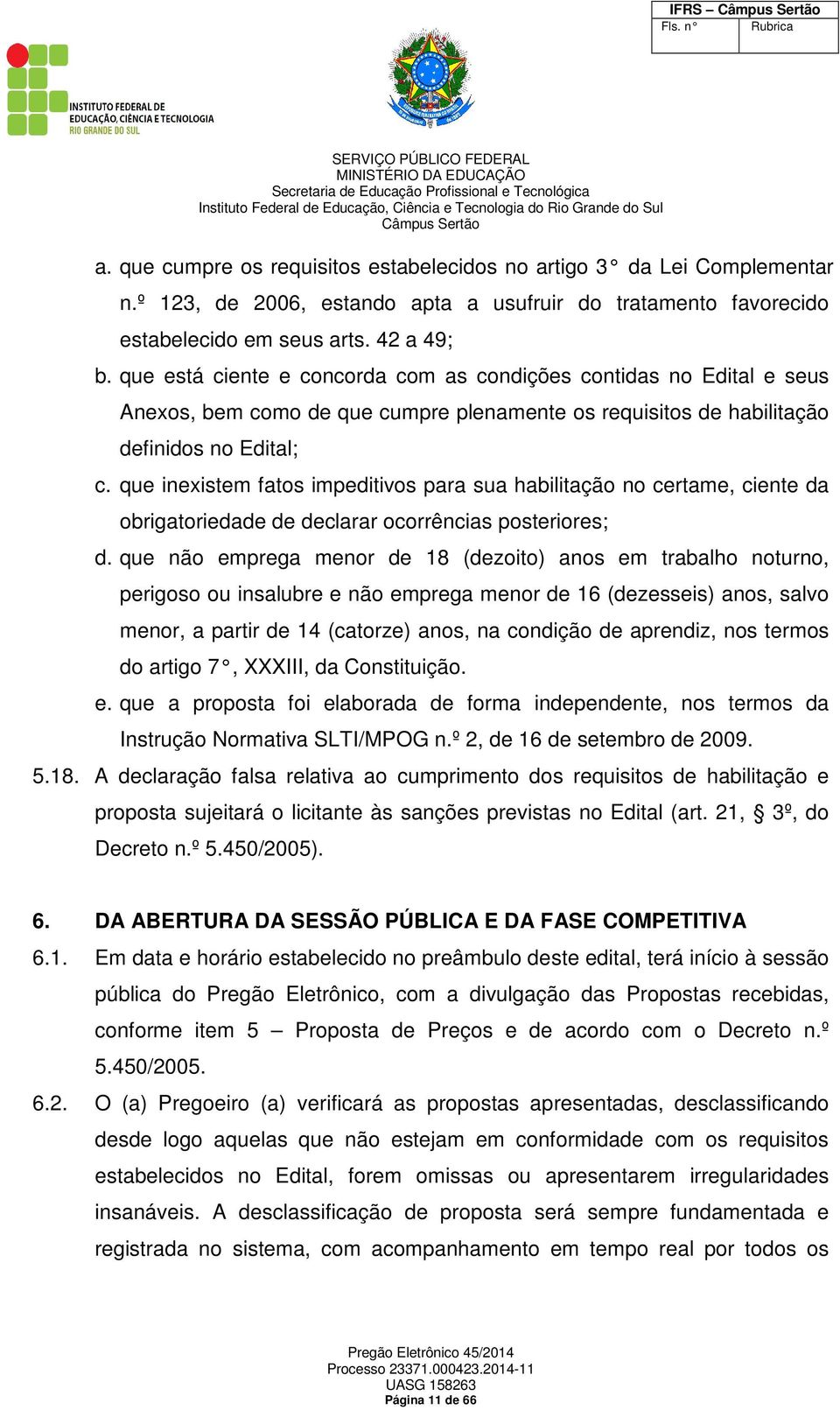 que inexistem fatos impeditivos para sua habilitação no certame, ciente da obrigatoriedade de declarar ocorrências posteriores; d.