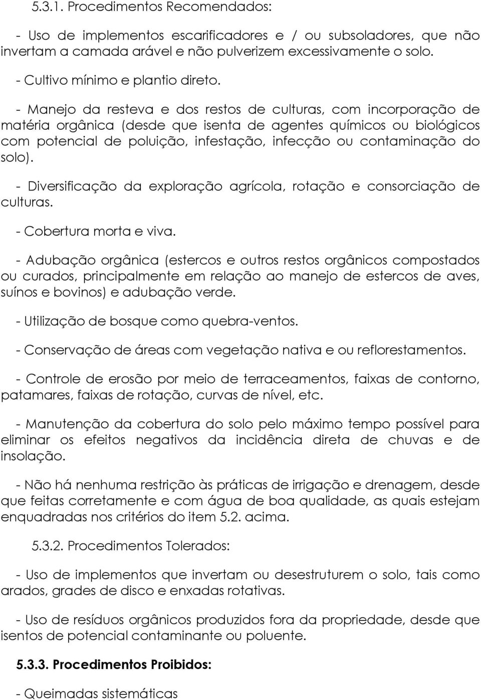 do solo). - Diversificação da exploração agrícola, rotação e consorciação de culturas. - Cobertura morta e viva.