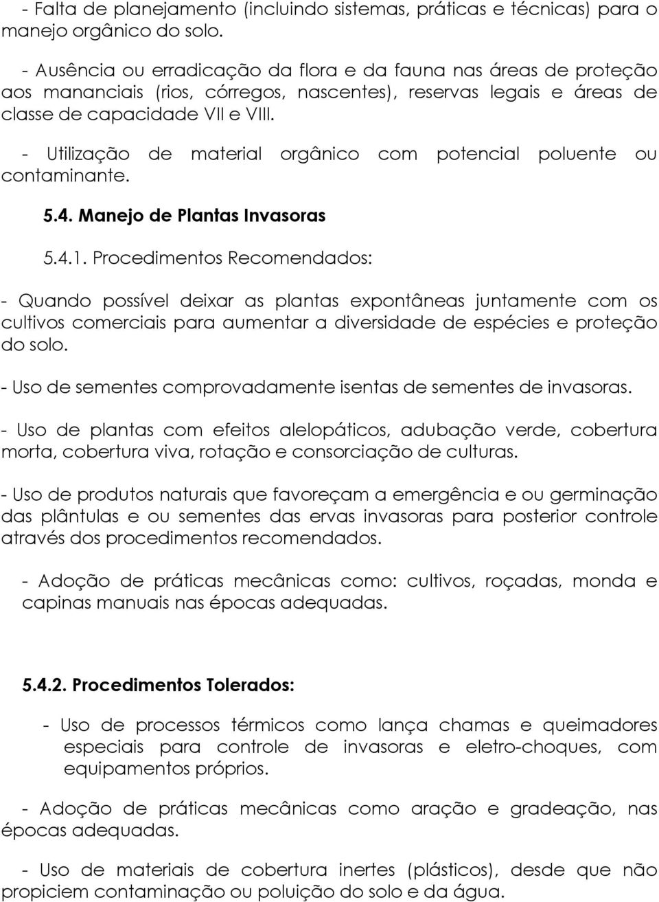 - Utilização de material orgânico com potencial poluente ou contaminante. 5.4. Manejo de Plantas Invasoras 5.4.1.