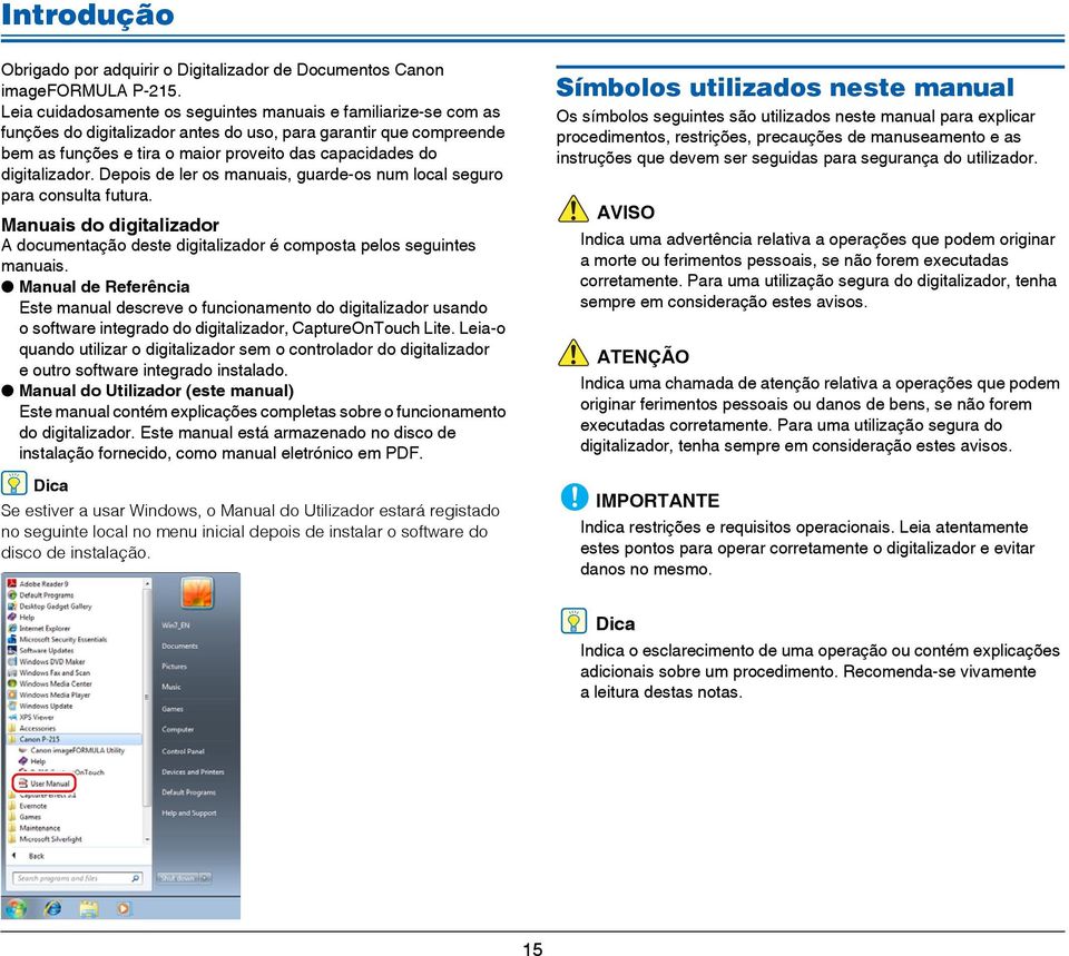 digitalizador. Depois de ler os manuais, guarde-os num local seguro para consulta futura. Manuais do digitalizador A documentação deste digitalizador é composta pelos seguintes manuais.