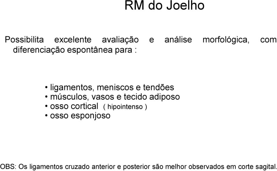 vasos e tecido adiposo osso cortical ( hipointenso ) osso esponjoso OBS: