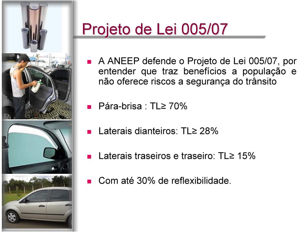 segurança do trânsito Pára-brisa : TL 70% Laterais dianteiros: TL