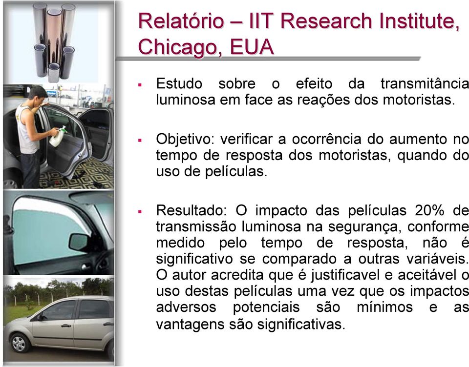 Resultado: O impacto das películas 20% de transmissão luminosa na segurança, conforme medido pelo tempo de resposta, não é significativo se