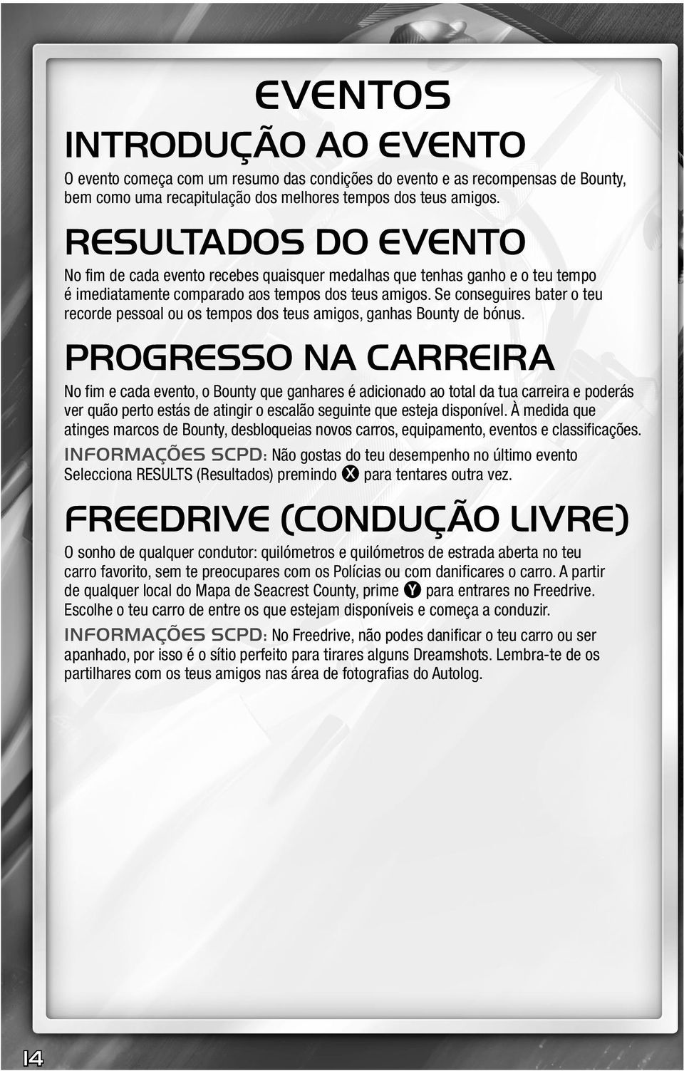 Se conseguires bater o teu recorde pessoal ou os tempos dos teus amigos, ganhas Bounty de bónus.