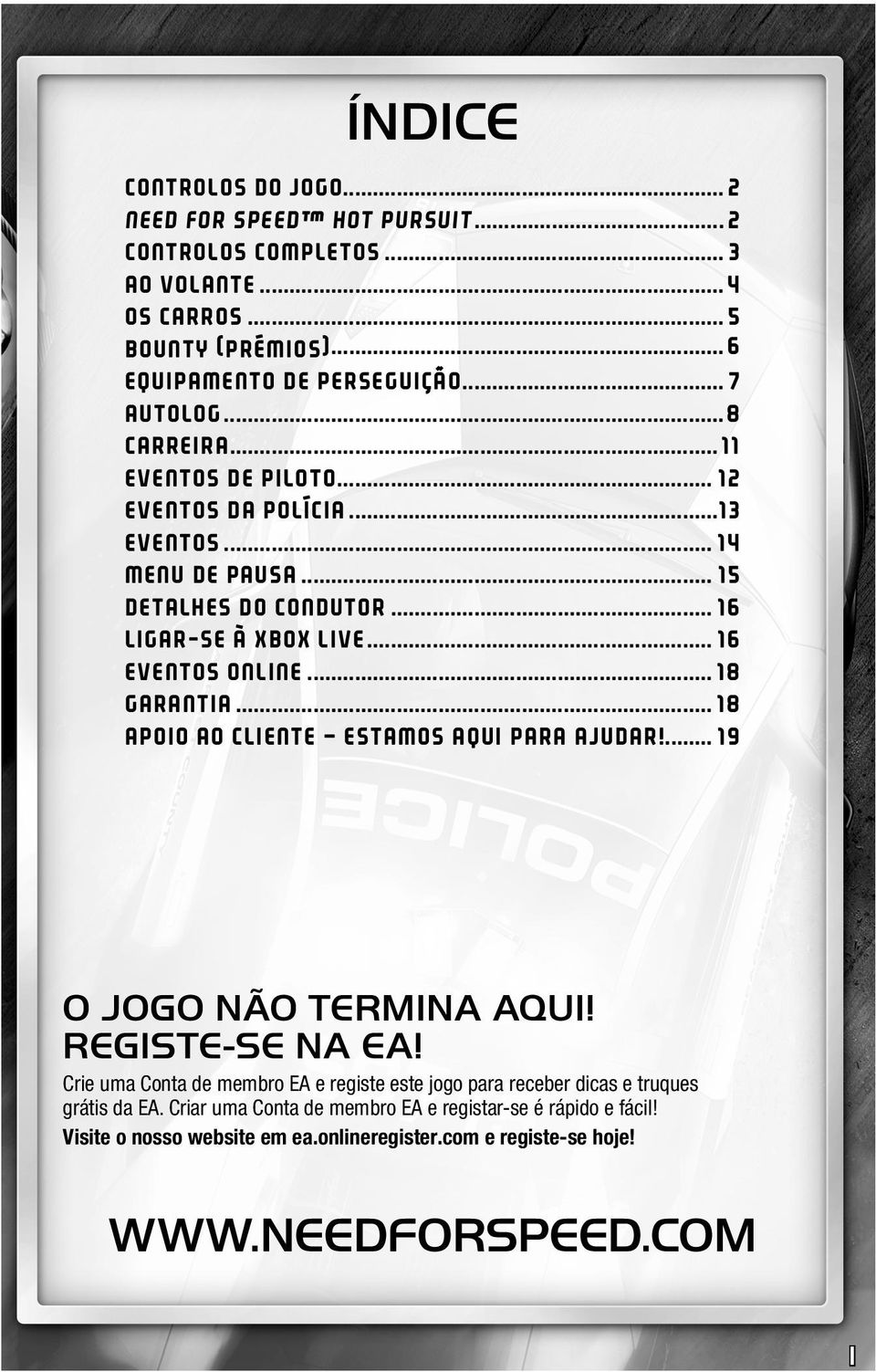 .. 18 GARANTIA... 18 APOIO AO CLIENTE ESTAMOS AQUI PARA AJUDAR!... 19 O JOGO NÃO TERMINA AQUI! REGISTE-SE NA EA!