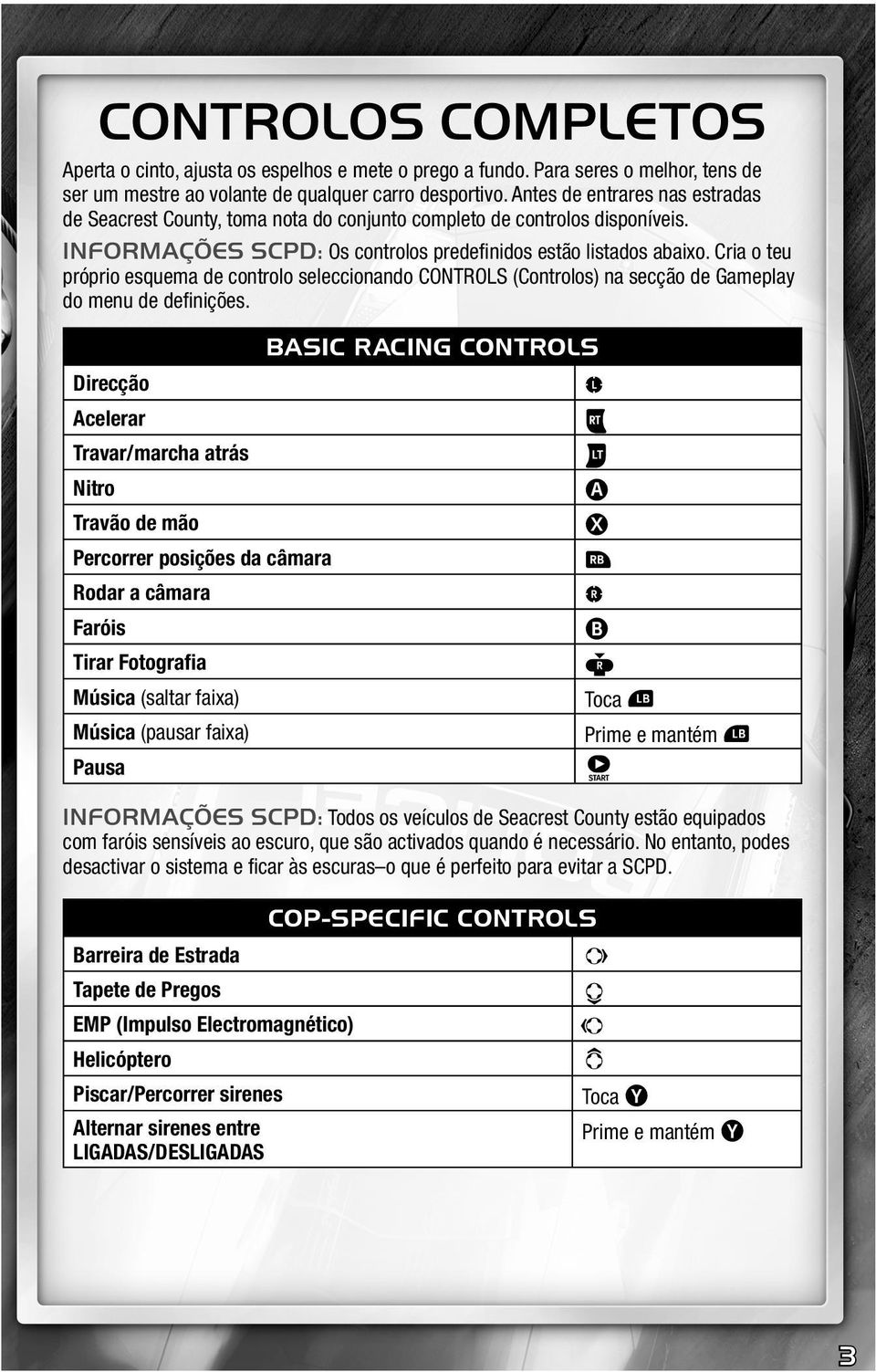 Cria o teu próprio esquema de controlo seleccionando CONTROLS (Controlos) na secção de Gameplay do menu de defi nições.