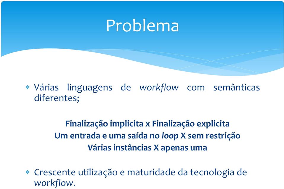 entrada e uma saída no loop X sem restrição Várias instâncias