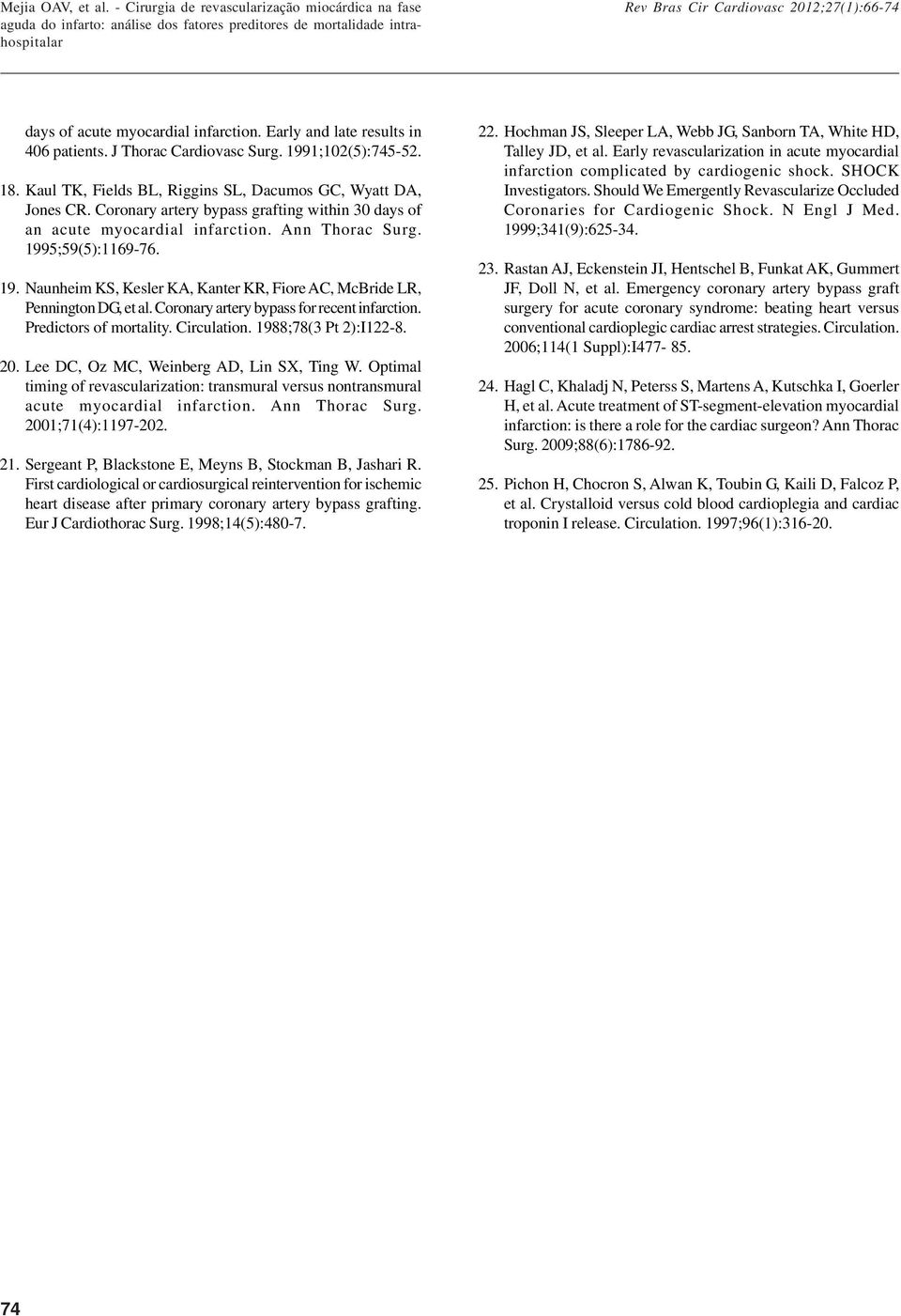 Ann Thorac Surg. 1995;59(5):116976. 19. Naunheim KS, Kesler KA, Kanter KR, Fiore AC, McBride LR, ennington DG, et al. Coronary artery bypass for recent infarction. redictors of mortality. Circulation.