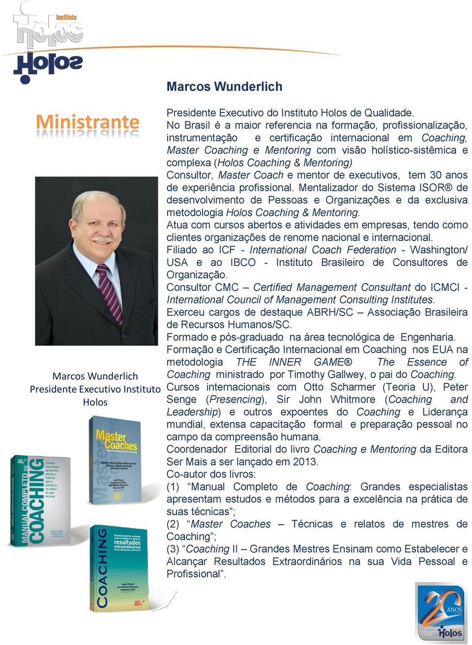 Coaching & Mentoring) Consultor, Master Coach e mentor de executivos, tem 30 anos de experiência profissional.