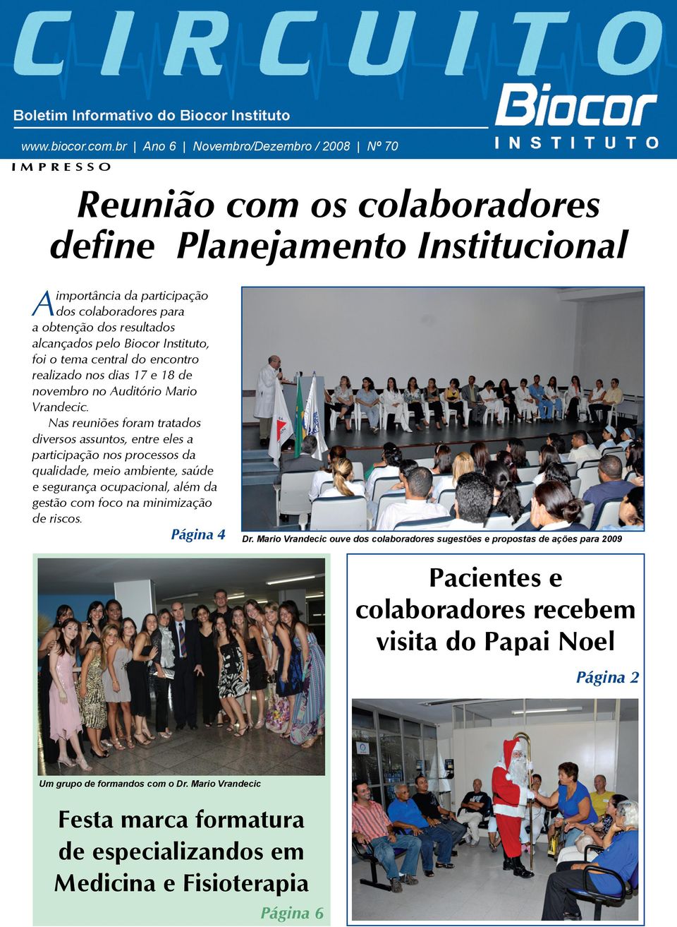 alcançados pelo Biocor Instituto, foi o tema central do encontro realizado nos dias 17 e 18 de novembro no Auditório Mario Vrandecic.