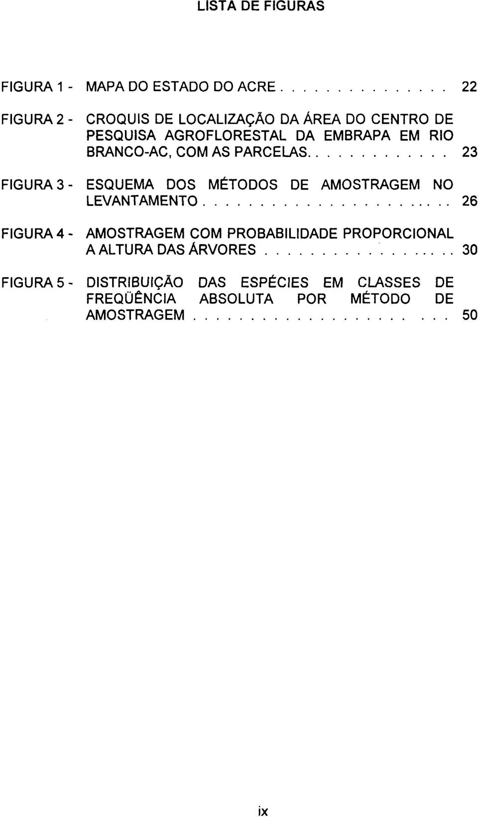 MÉTODOS DE AMOSTRAGEM NO LEVANTAMENTO 26 FIGURA 4 - AMOSTRAGEM COM PROBABILIDADE PROPORCIONAL A ALTURA