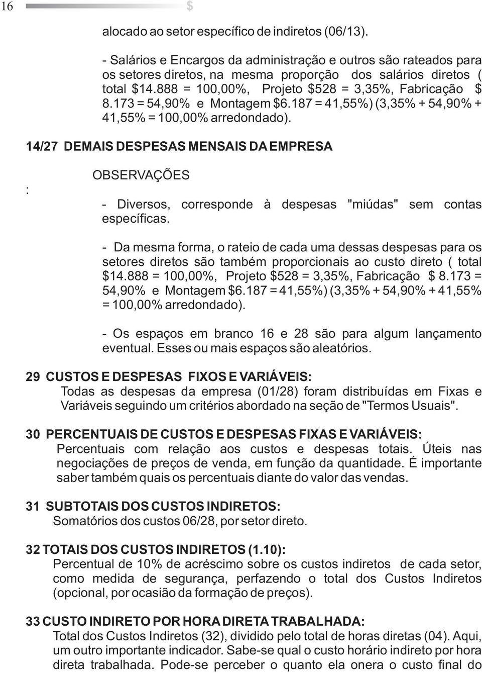 14/27 DEMAIS DESPESAS MENSAIS DA EMPRESA : OBSERVAÇÕES - Diversos, corresponde à despesas "miúdas" sem contas específicas.