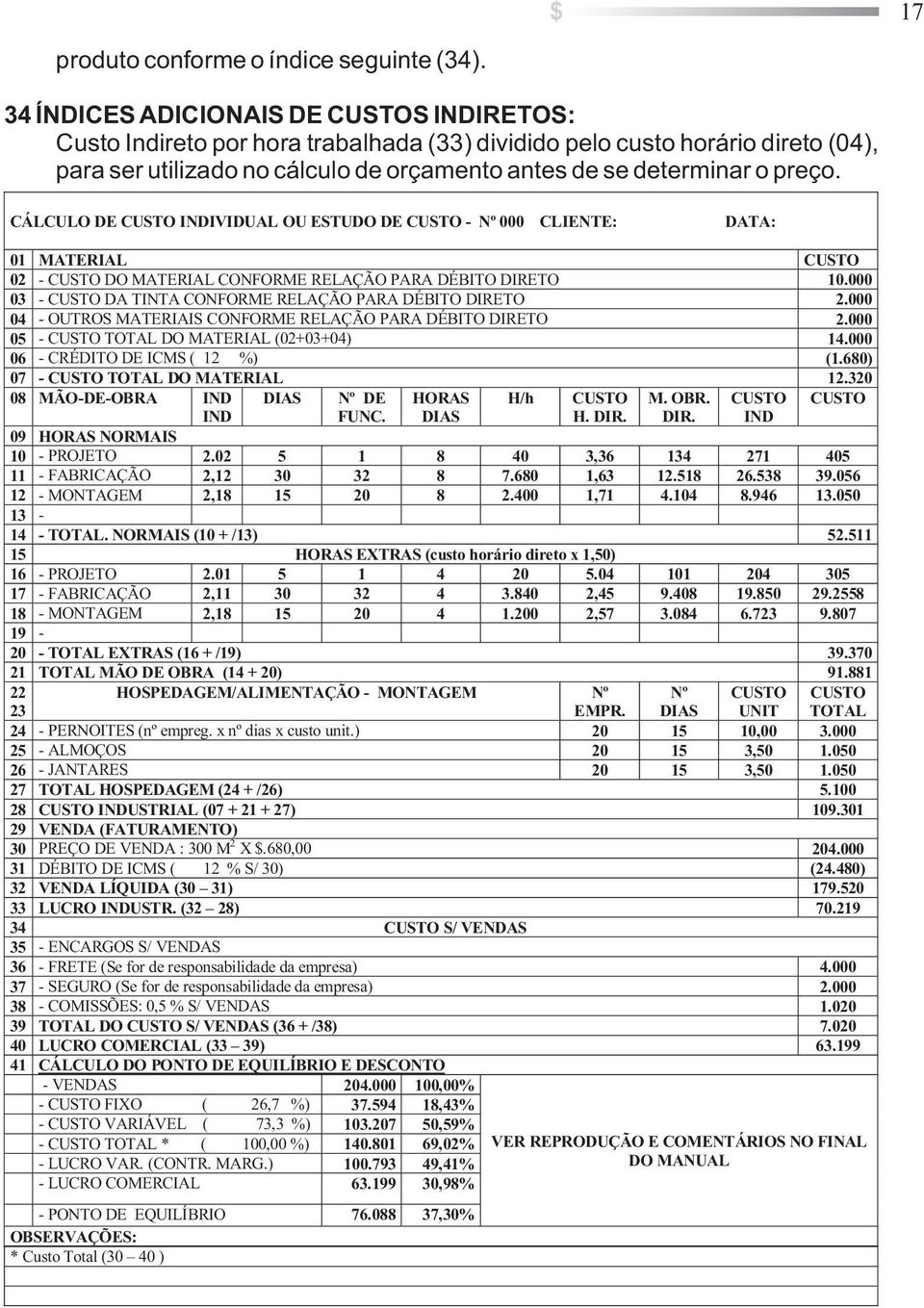 CÁLCULO DE CUSTO INDIVIDUAL OU ESTUDO DE CUSTO - Nº 000 CLIENTE: DATA: 01 MATERIAL CUSTO 02 - CUSTO DO MATERIAL CONFORME RELAÇÃO PARA DÉBITO DIRETO 10.