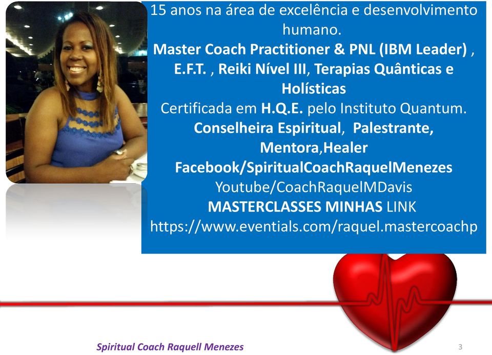 Conselheira Espiritual, Palestrante, Mentora,Healer Facebook/SpiritualCoachRaquelMenezes