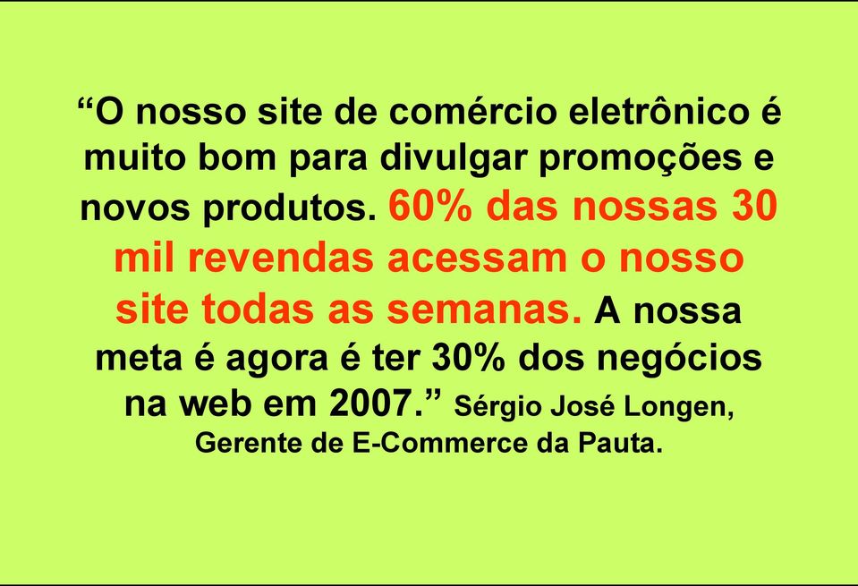 60% das nossas 30 mil revendas acessam o nosso site todas as