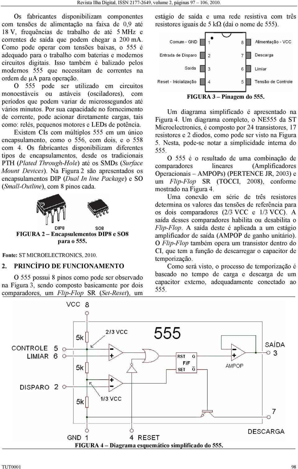 Isso também é balizado pelos modernos 555 que necessitam de correntes na ordem de µ para operação.