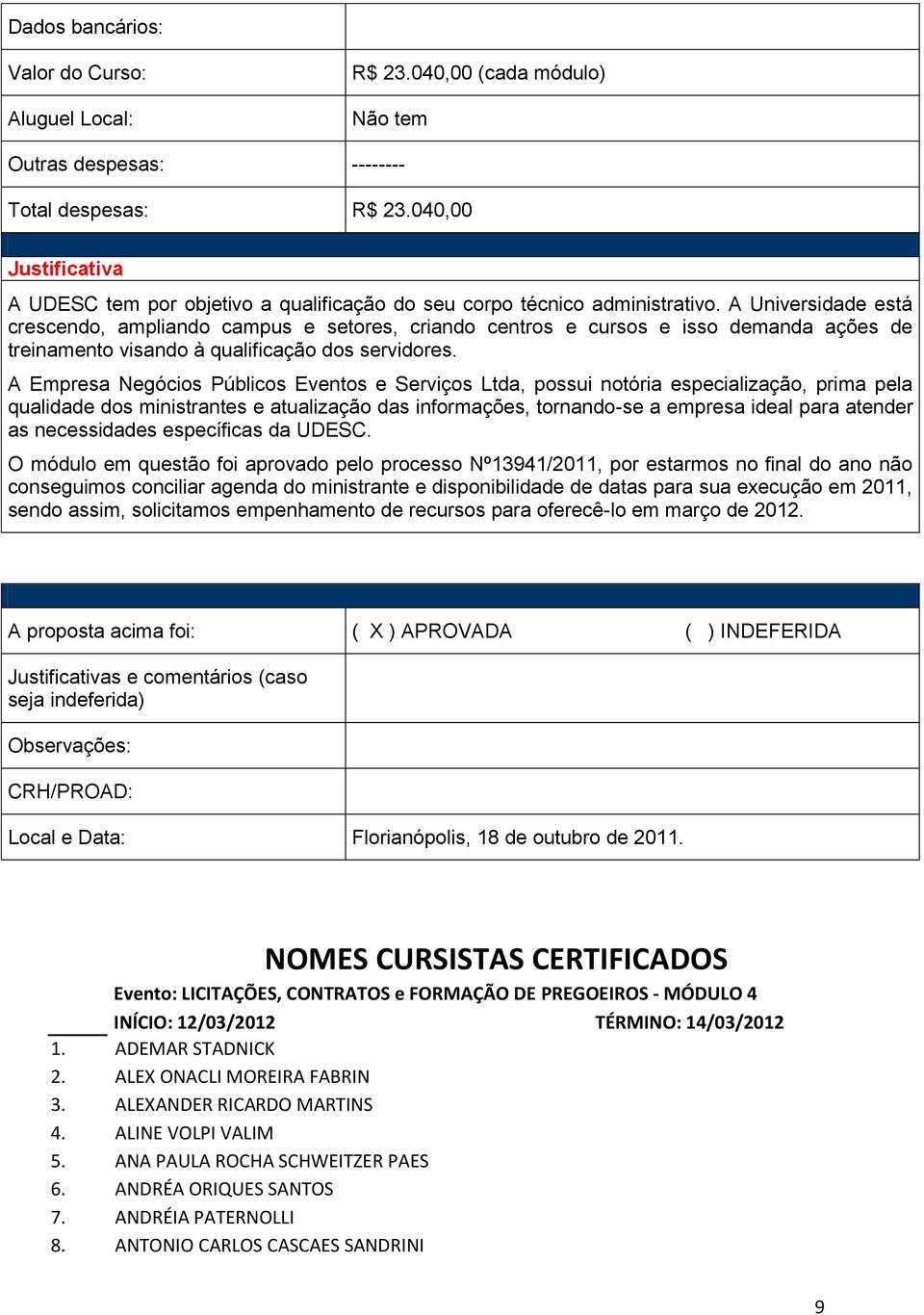 A Universidade está crescendo, ampliando campus e setores, criando centros e cursos e isso demanda ações de treinamento visando à qualificação dos servidores.