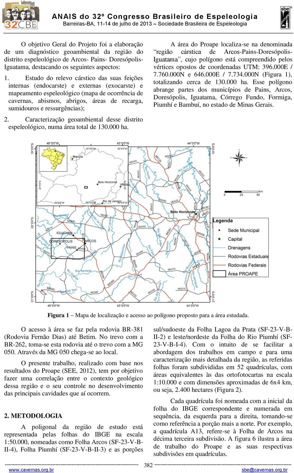 ressurgências); 2. Caracterização geoambiental desse distrito espeleológico, numa área total de 130.000 ha.