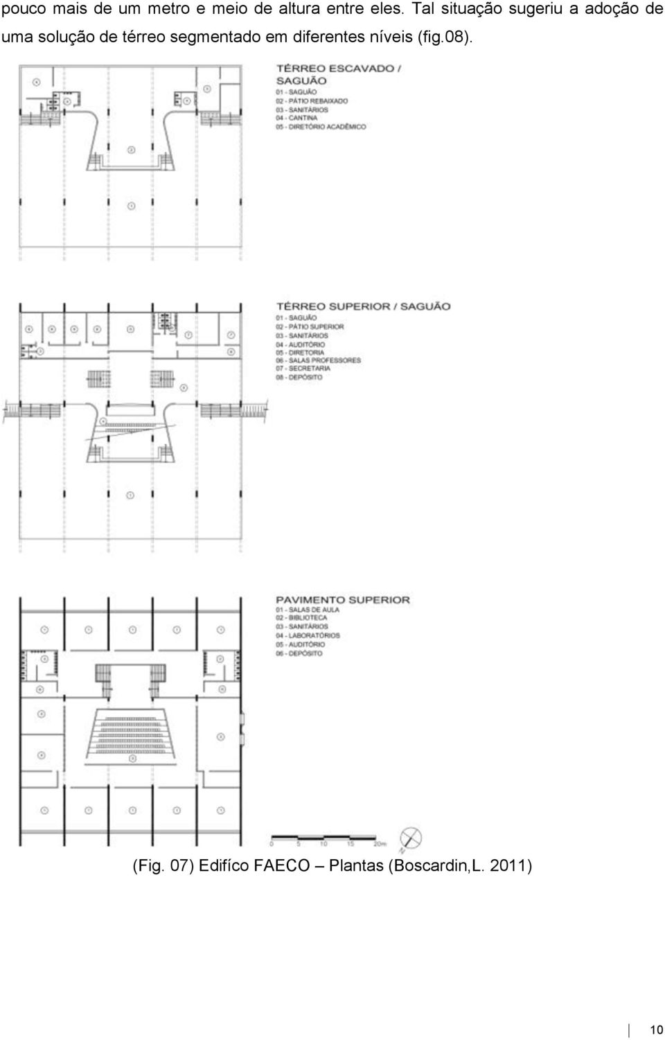 térreo segmentado em diferentes níveis (fig.08).