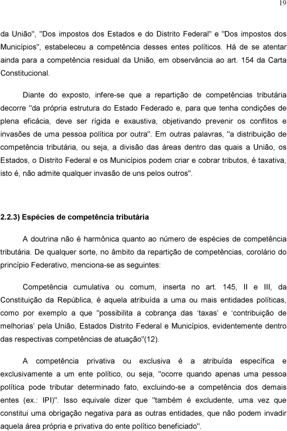 Diante do exposto, infere-se que a repartição de competências tributária decorre "da própria estrutura do Estado Federado e, para que tenha condições de plena eficácia, deve ser rígida e exaustiva,