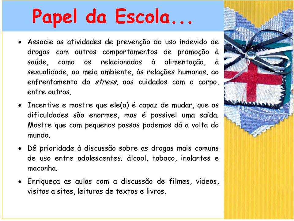 meio ambiente, às relações humanas, ao enfrentamento do stress, aos cuidados com o corpo, entre outros.