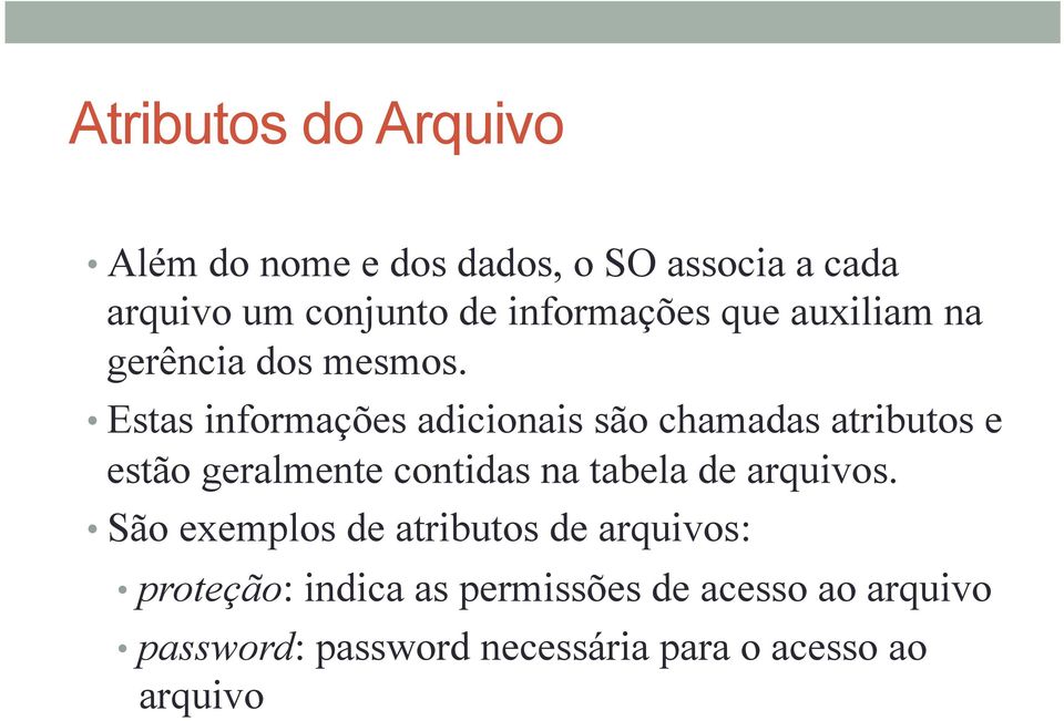 Estas informações adicionais são chamadas atributos e estão geralmente contidas na tabela de