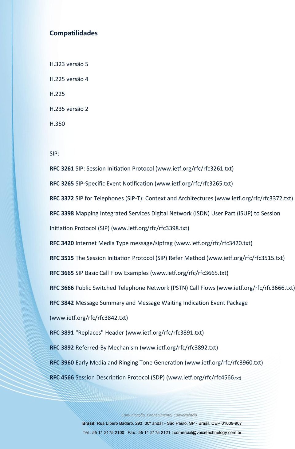 txt) RFC 3398 Mapping Integrated Services Digital Network (ISDN) User Part (ISUP) to Session Initiation Protocol (SIP) (www.ietf.org/rfc/rfc3398.txt) RFC 3420 Internet Media Type message/sipfrag (www.