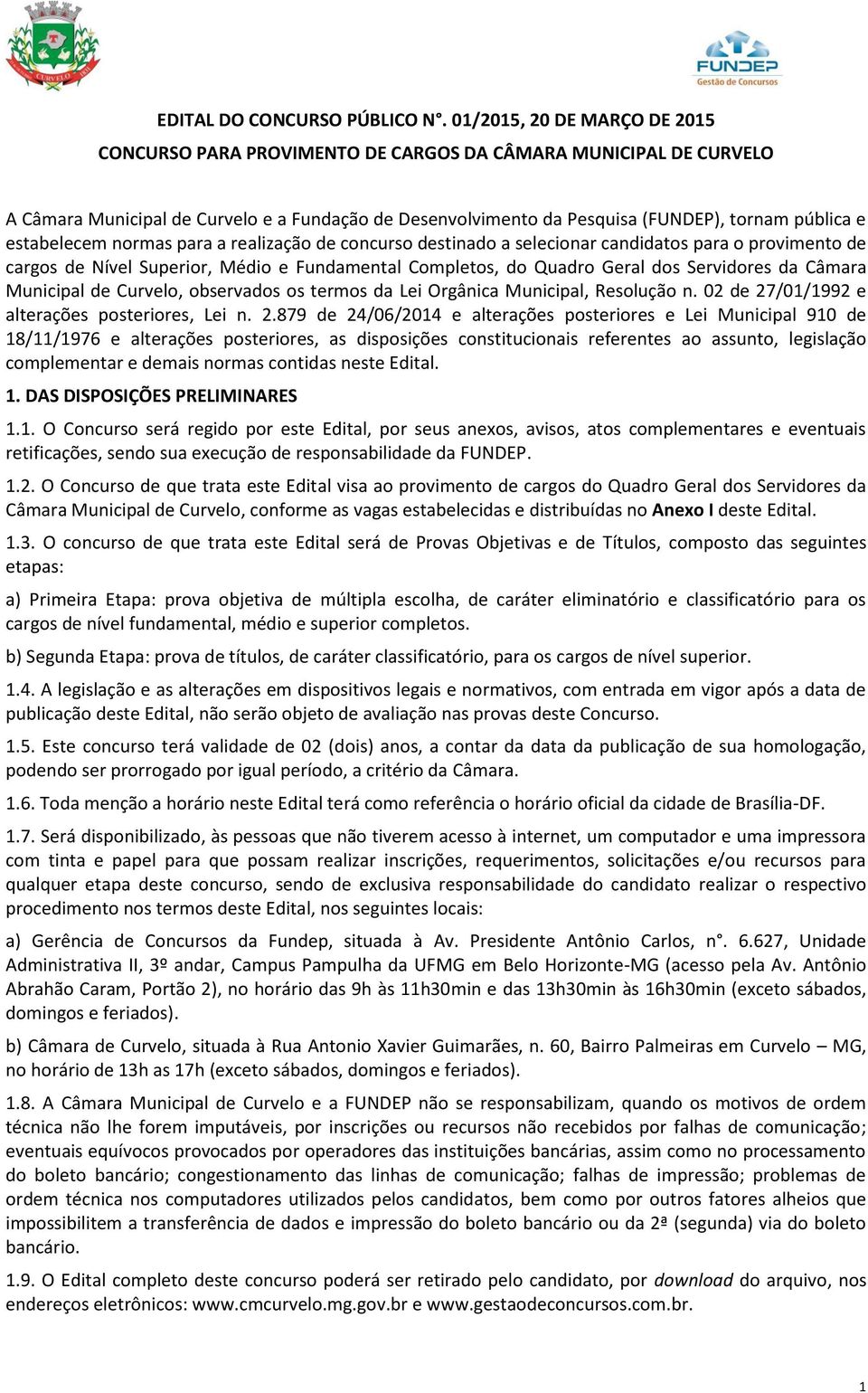 estabelecem normas para a realização de concurso destinado a selecionar candidatos para o provimento de cargos de Nível Superior, Médio e Fundamental Completos, do Quadro Geral dos Servidores da