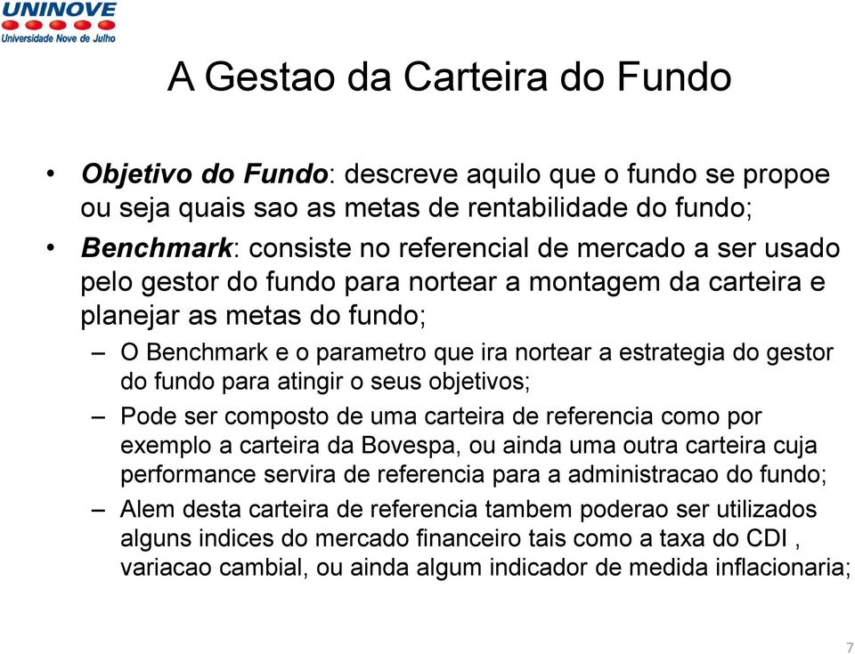 objetivos; Pode ser composto de uma carteira de referencia como por exemplo a carteira da Bovespa, ou ainda uma outra carteira cuja performance servira de referencia para a administracao do