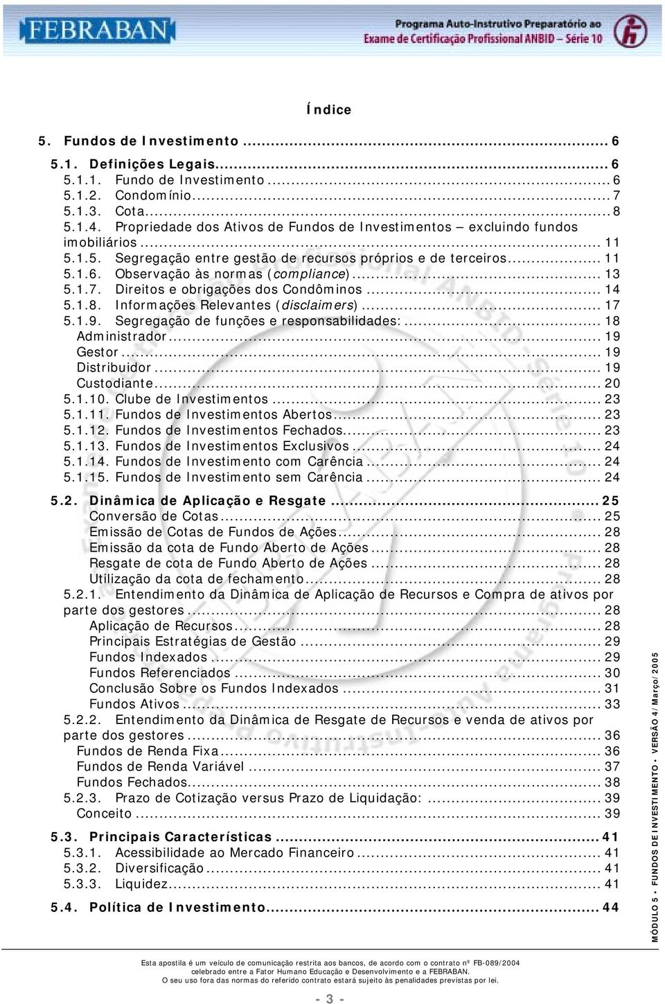 .. 13 5.1.7. Direitos e obrigações dos Condôminos... 14 5.1.8. Informações Relevantes (disclaimers)... 17 5.1.9. Segregação de funções e responsabilidades:... 18 Administrador... 19 Gestor.