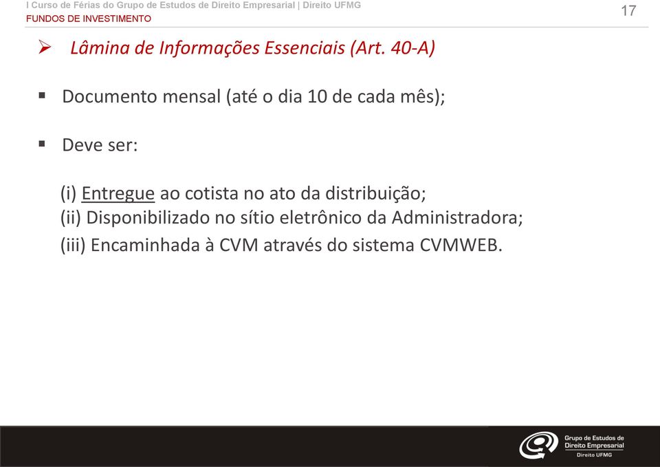 Entregue ao cotista no ato da distribuição; (ii) Disponibilizado