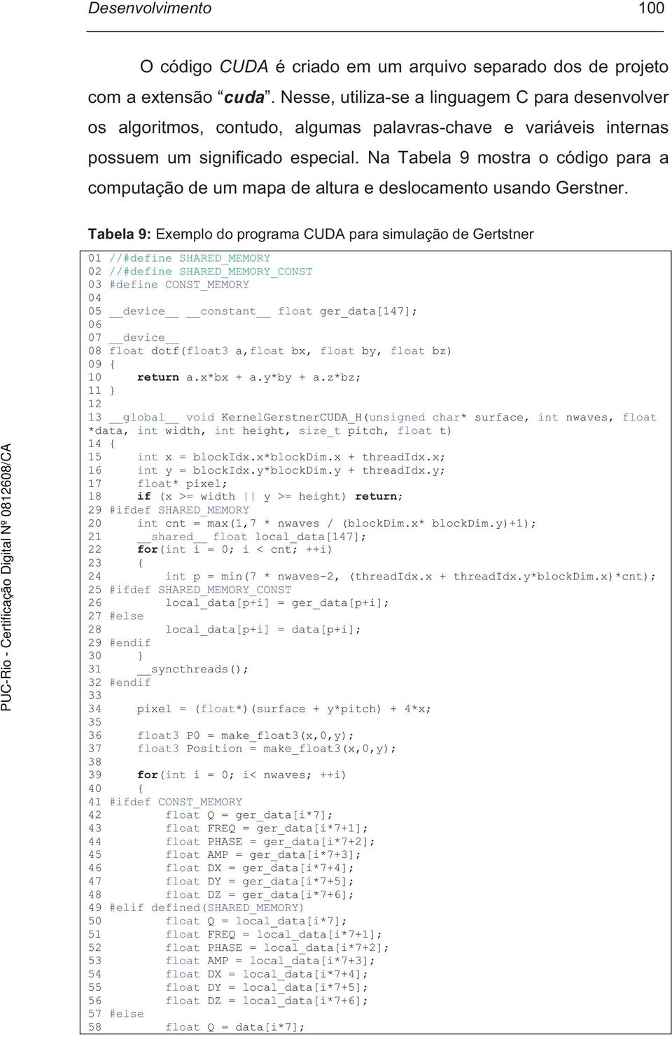 Na Tabela 9 mostra o código para a computação de um mapa de altura e deslocamento usando Gerstner.