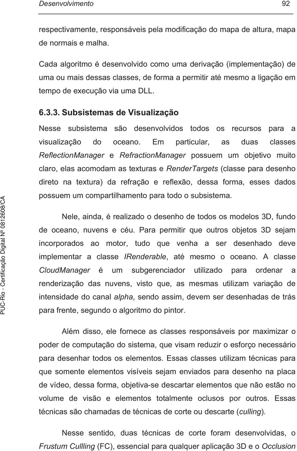 3. Subsistemas de Visualização Nesse subsistema são desenvolvidos todos os recursos para a visualização do oceano.