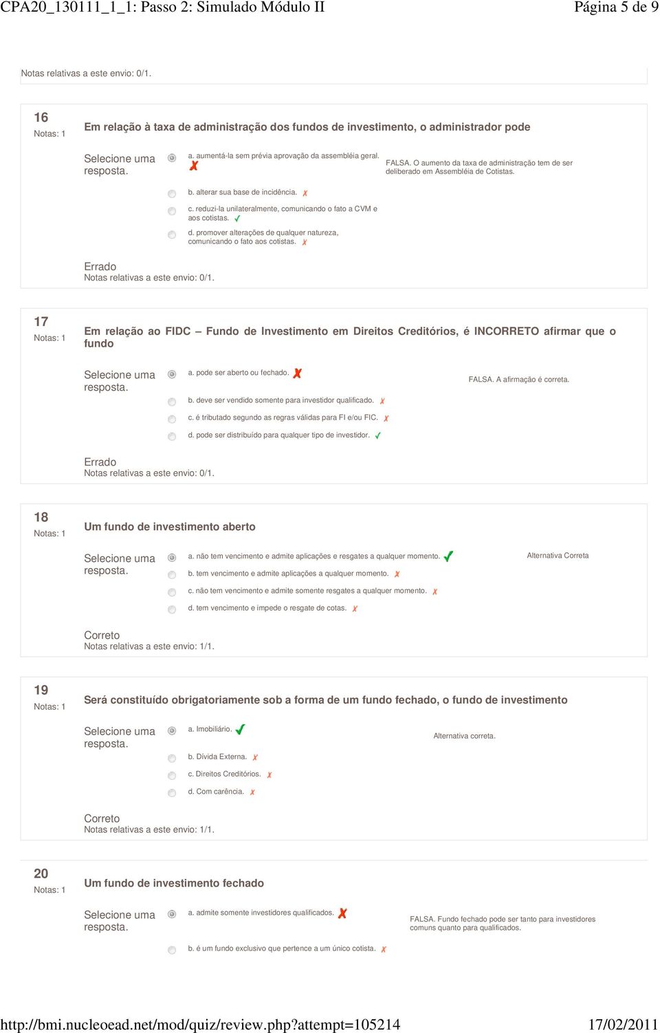 17 Em relação ao FIDC Fundo de Investimento em Direitos Creditórios, é INCORRETO afirmar que o fundo a. pode ser aberto ou fechado. b. deve ser vendido somente para investidor qualificado. c.