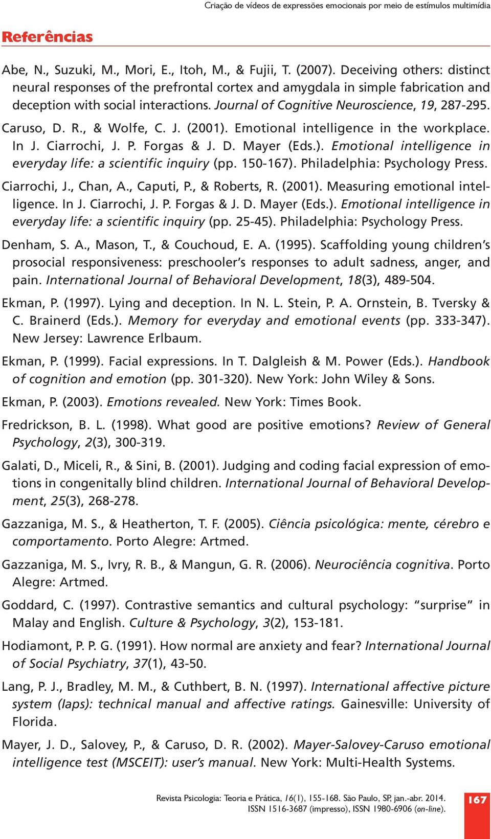 Caruso, D. R., & Wolfe, C. J. (2001). Emotional intelligence in the workplace. In J. Ciar rochi, J. P. Forgas & J. D. Mayer (Eds.). Emotional intelligence in everyday life: a scientific inquiry (pp.