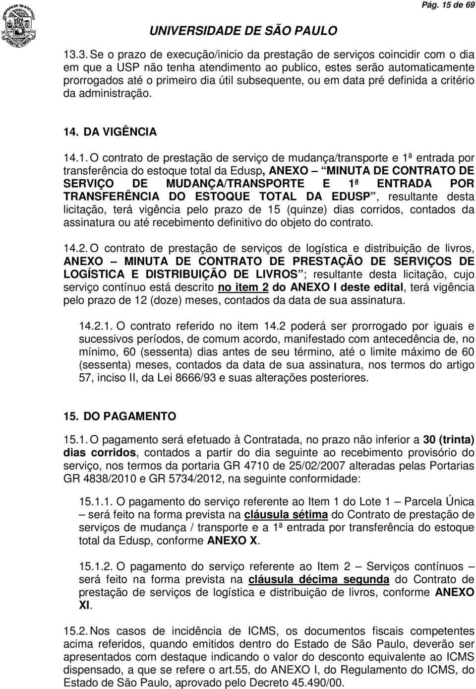 subsequente, ou em data pré definida a critério da administração. 14