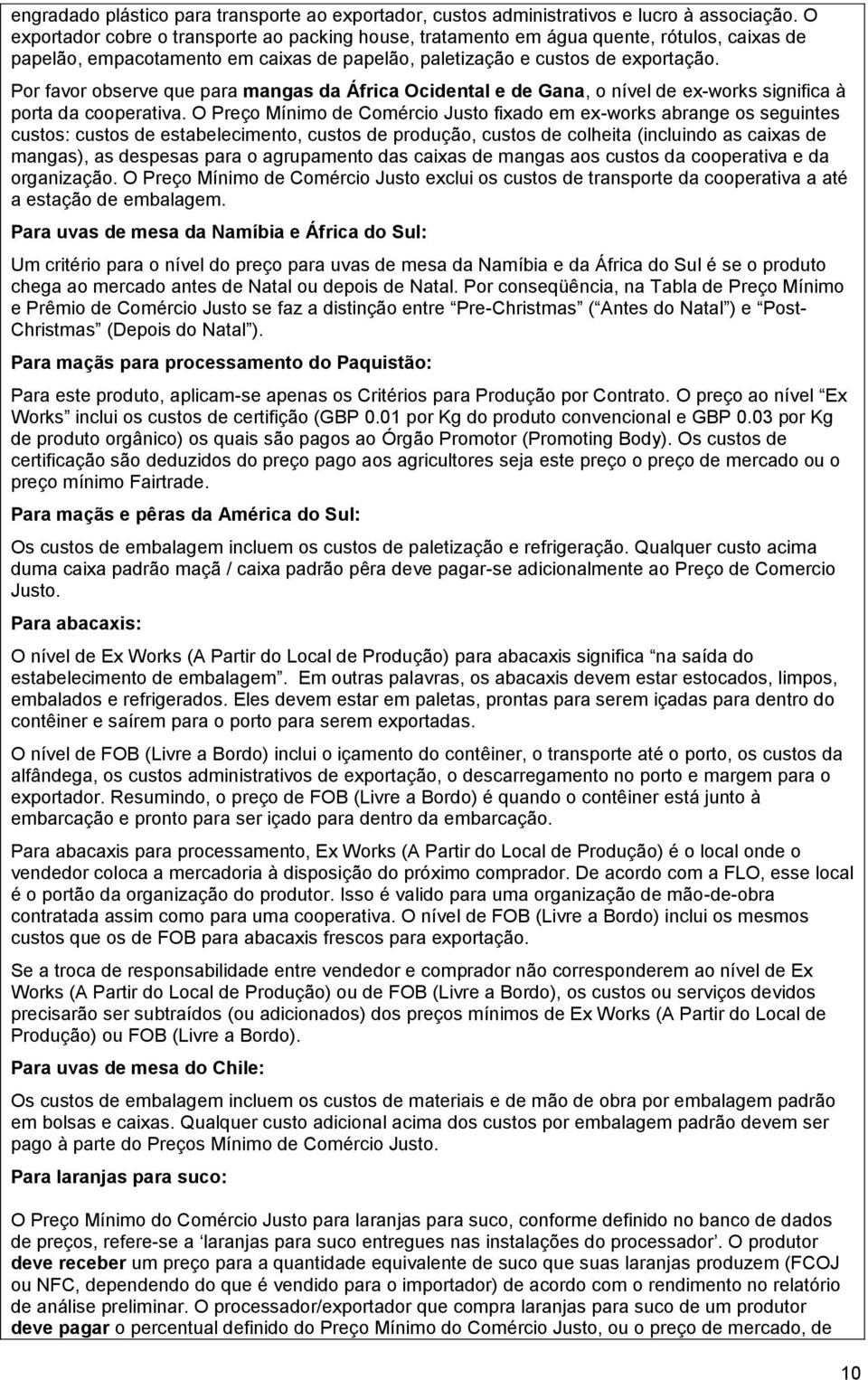 Por favor observe que para mangas da África Ocidental e de Gana, o nível de ex-works significa à porta da cooperativa.