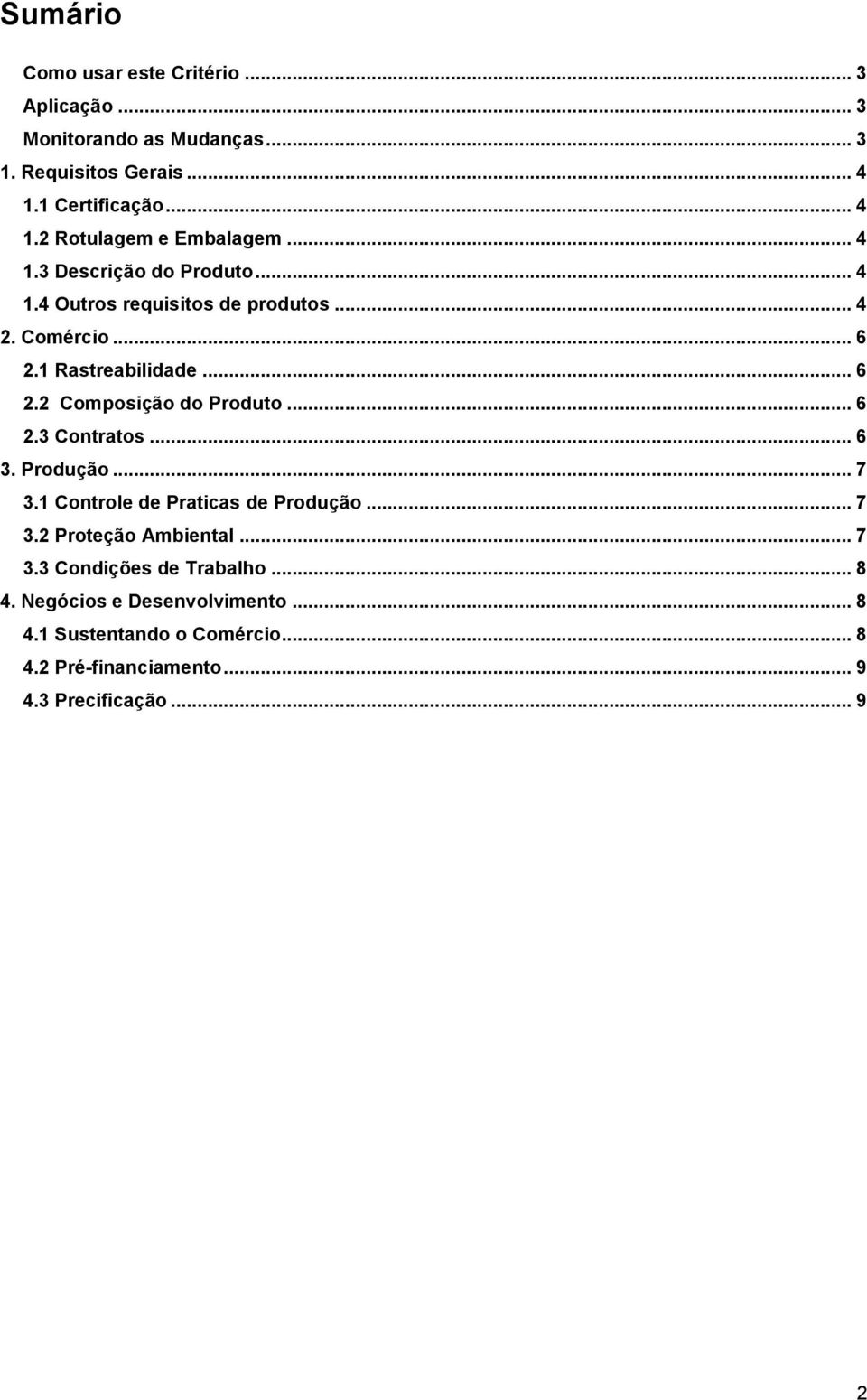 .. 6 2.3 Contratos... 6 3. Produção... 7 3.1 Controle de Praticas de Produção... 7 3.2 Proteção Ambiental... 7 3.3 Condições de Trabalho.