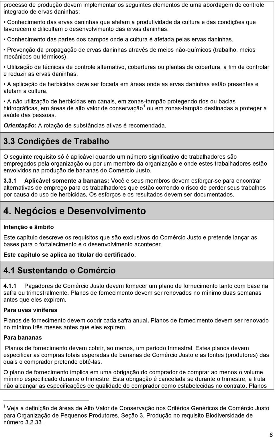 Prevenção da propagação de ervas daninhas através de meios não-químicos (trabalho, meios mecânicos ou térmicos).