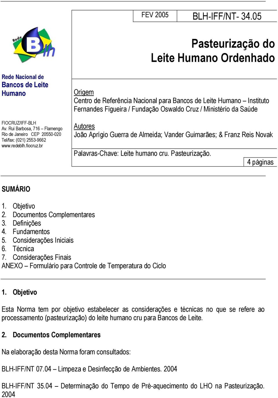 br Origem Centro de Referência Nacional para Bancos de Leite Humano Instituto Fernandes Figueira / Fundação Oswaldo Cruz / Ministério da Saúde Autores João Aprígio Guerra de Almeida; Vander