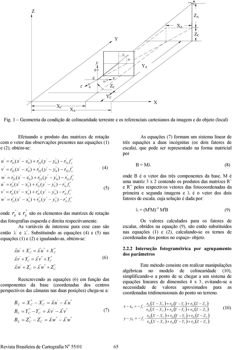 e (, obtém-se: u v r ( x x 11 1 13 ( 11 r ( x x w r ( x x u r x x 1 13 + r + r 1 + r + r v r ( x x + r 3 ( 1 w r ( x x + r r ij r ij 3 ( y ( y y r ( y y y y ( y ( y y r 3 r r y r 3 y r (4 (5 onde e