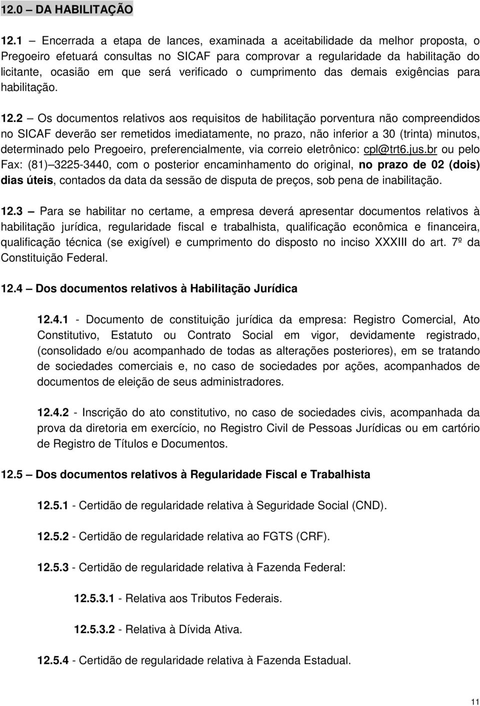 verificado o cumprimento das demais exigências para habilitação. 12.