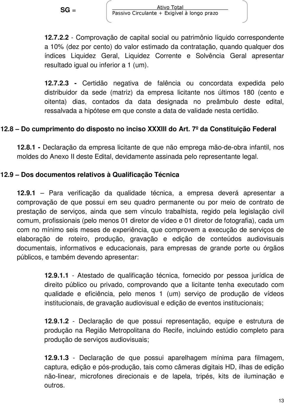 Solvência Geral apresentar resultado igual ou inferior a 1 (um). 12.